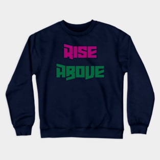 RISE ABOVE Crewneck Sweatshirt